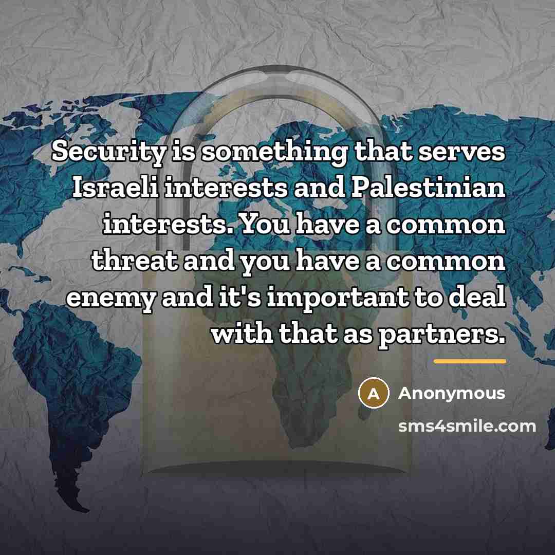 “Security is something that serves Israeli interests and Palestinian interests.…” quote by Anonymous