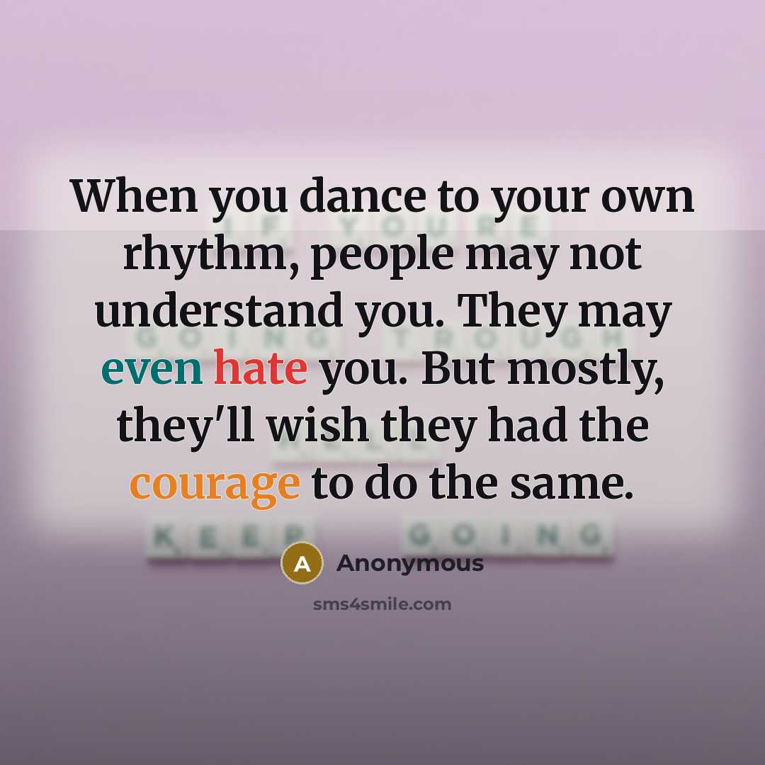 “When you dance to your own rhythm, people may not…” quote by Anonymous