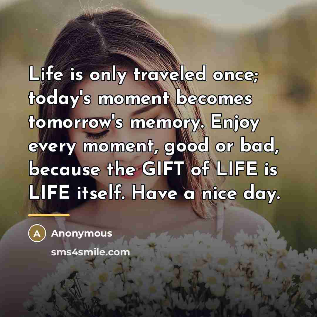 “Life is only traveled once; today's moment becomes tomorrow's memory.…” quote by Anonymous