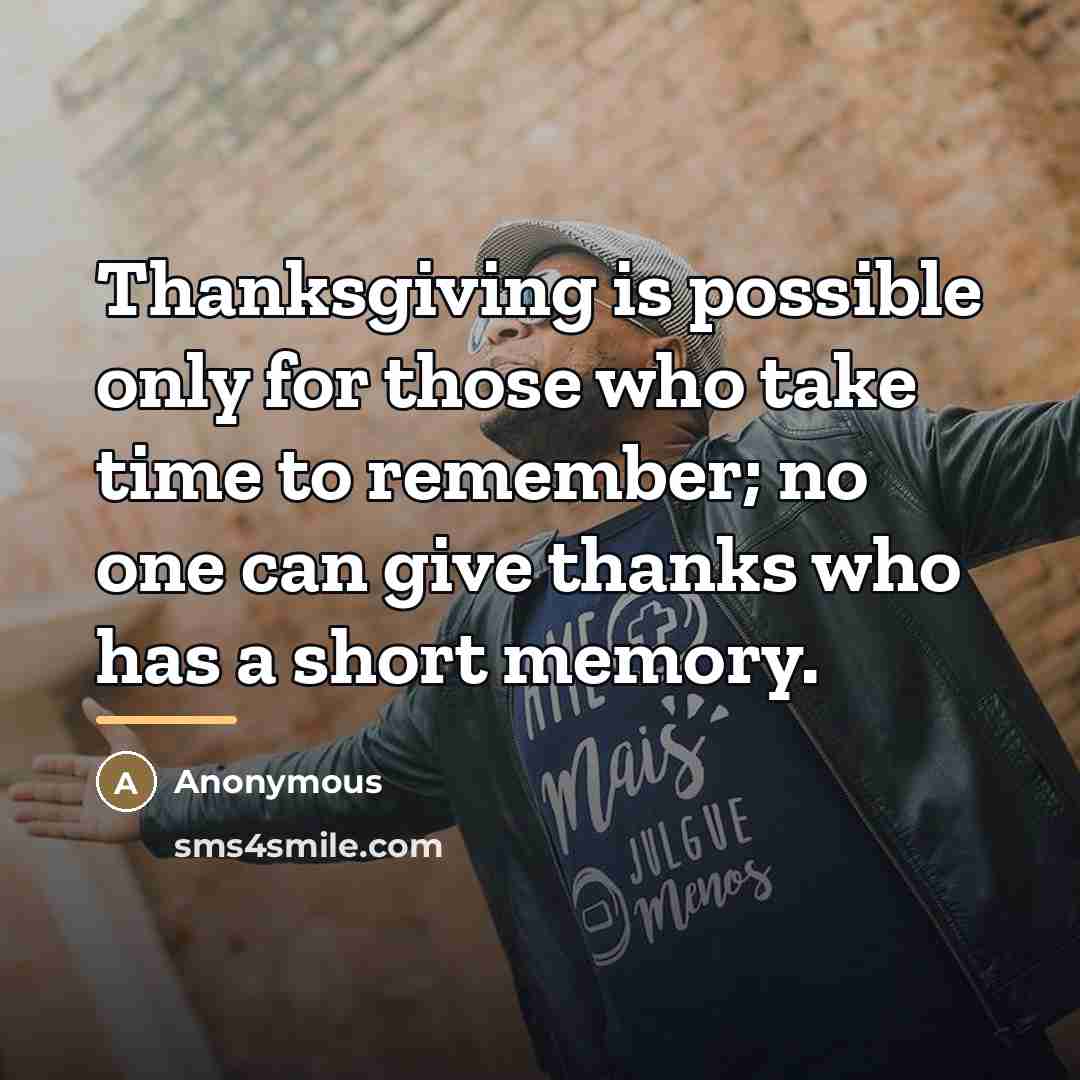 “Thanksgiving is possible only for those who take time to…” quote by Anonymous