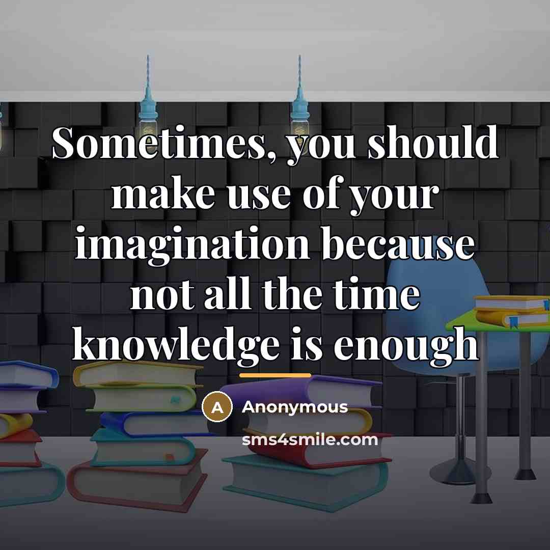 “Sometimes, you should make use of your imagination because not…” quote by Anonymous