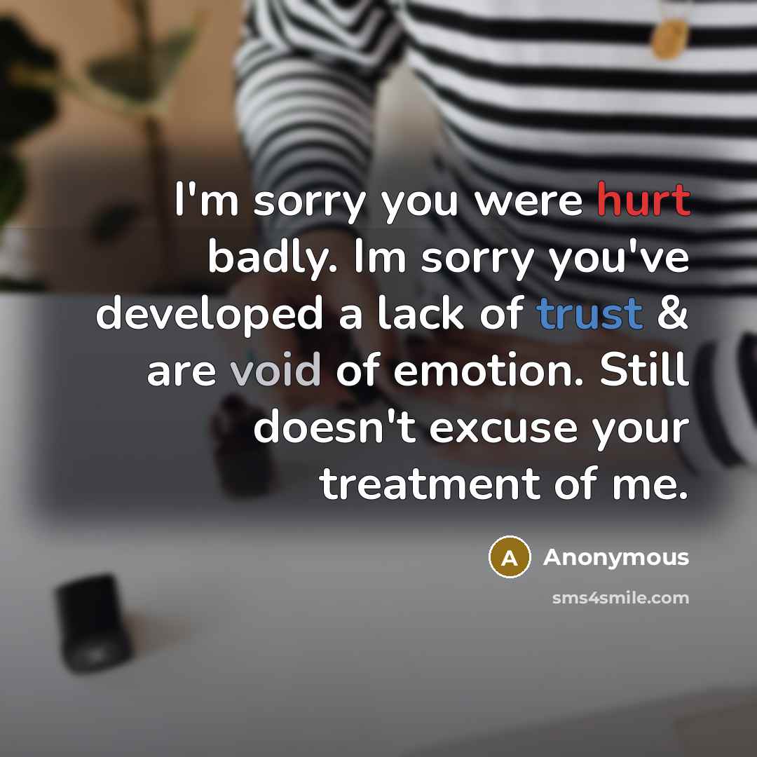 “I'm sorry you were hurt badly. Im sorry you've developed…” quote by Anonymous