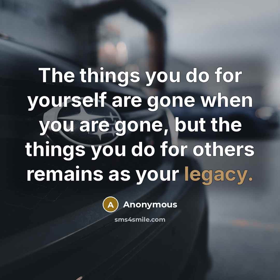 “The things you do for yourself are gone when you…” quote by Anonymous