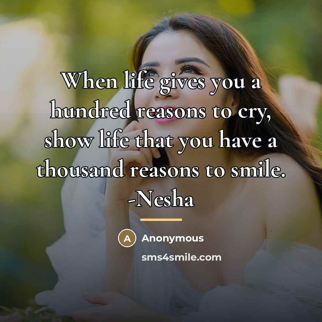 “When life gives you a hundred reasons to cry, show…” quote by Anonymous