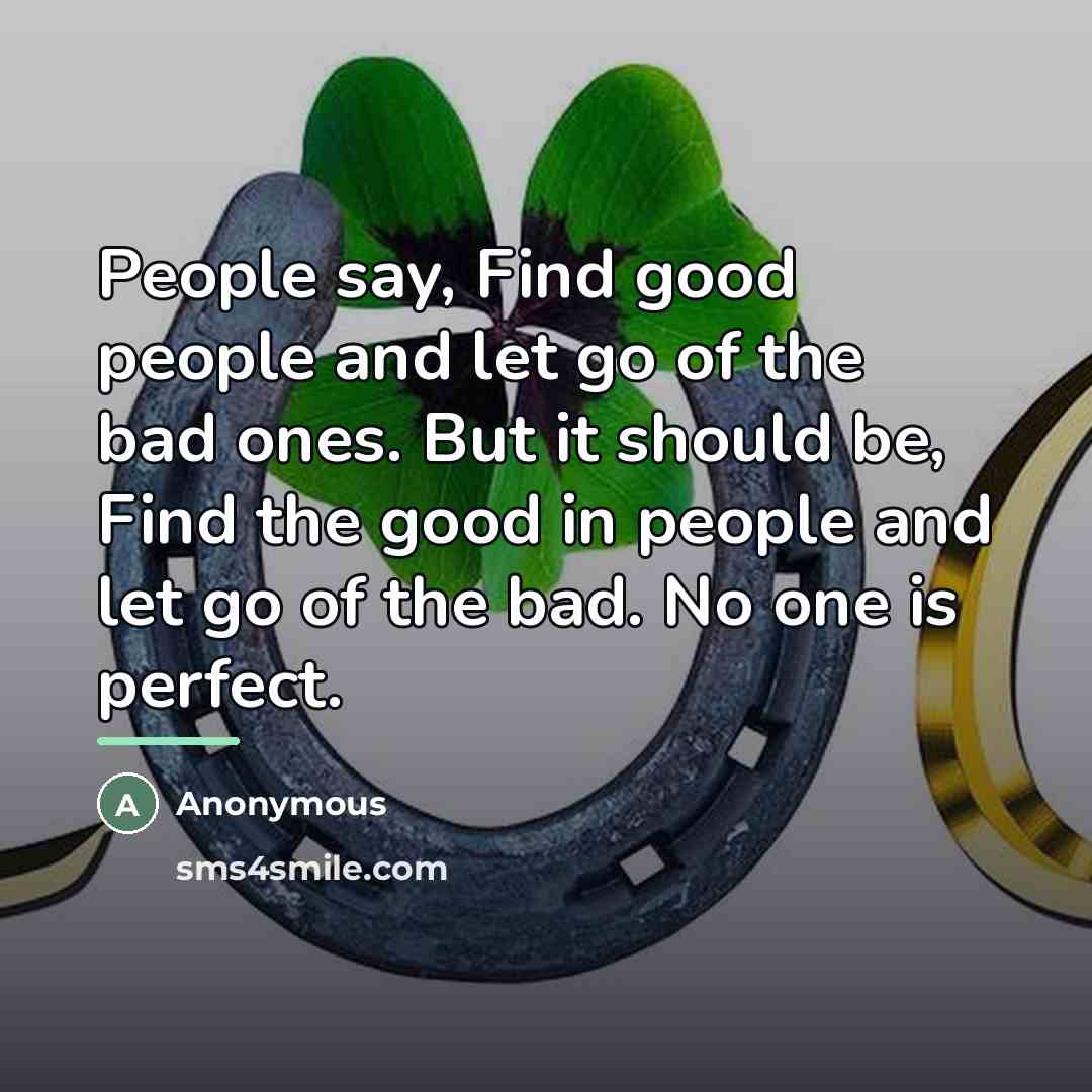 “People say, Find good people and let go of the…” quote by Anonymous