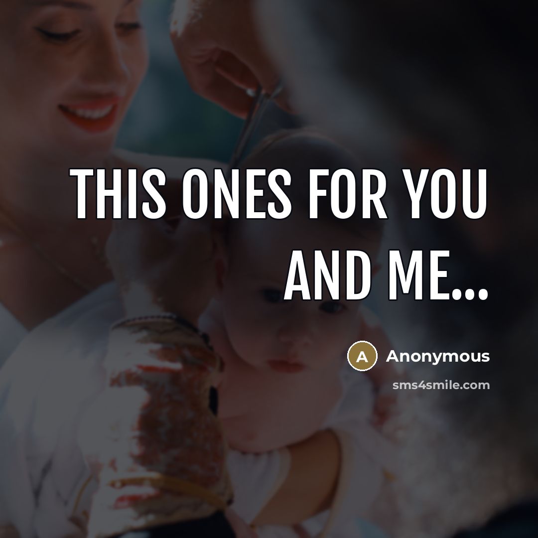 “This ones for you and me...” quote by Anonymous