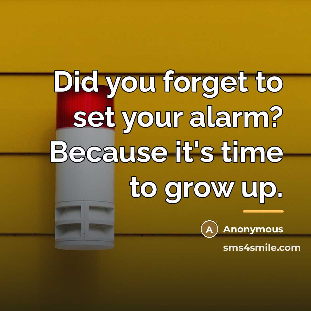 “Did you forget to set your alarm? Because it's time…” quote by Anonymous