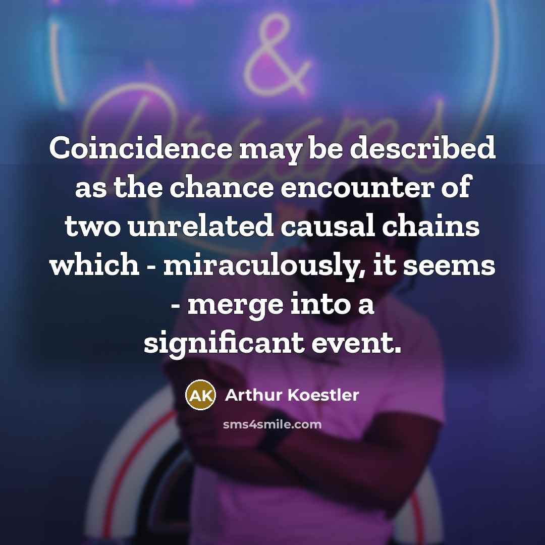 “Coincidence may be described as the chance encounter of two…” quote by Arthur Koestler