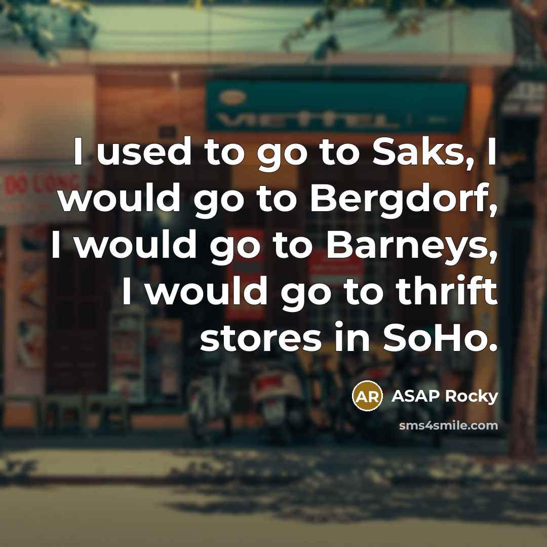 “I used to go to Saks, I would go to…” quote by ASAP Rocky