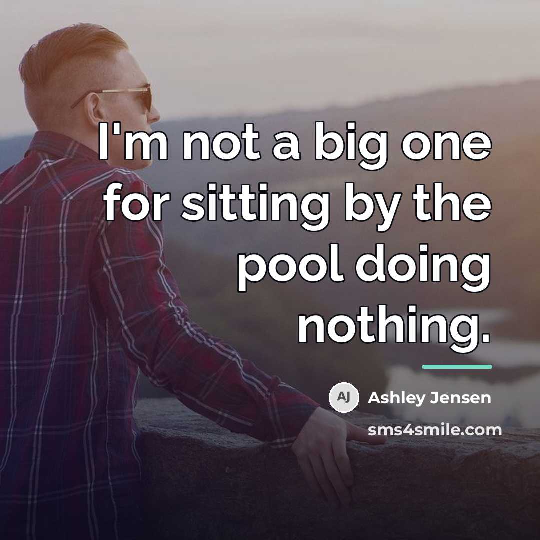 “I'm not a big one for sitting by the pool…” quote by Ashley Jensen