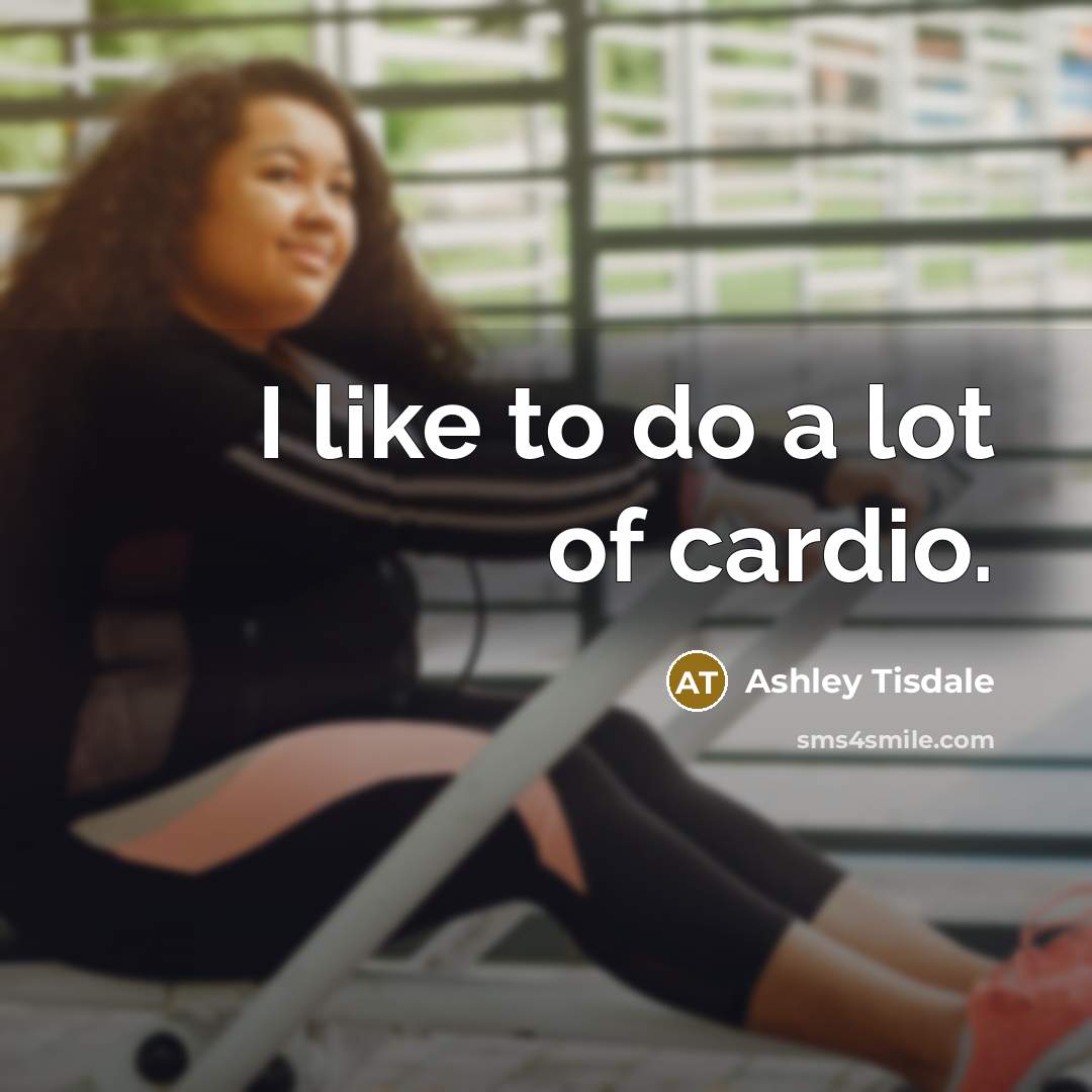 “I like to do a lot of cardio.…” quote by Ashley Tisdale
