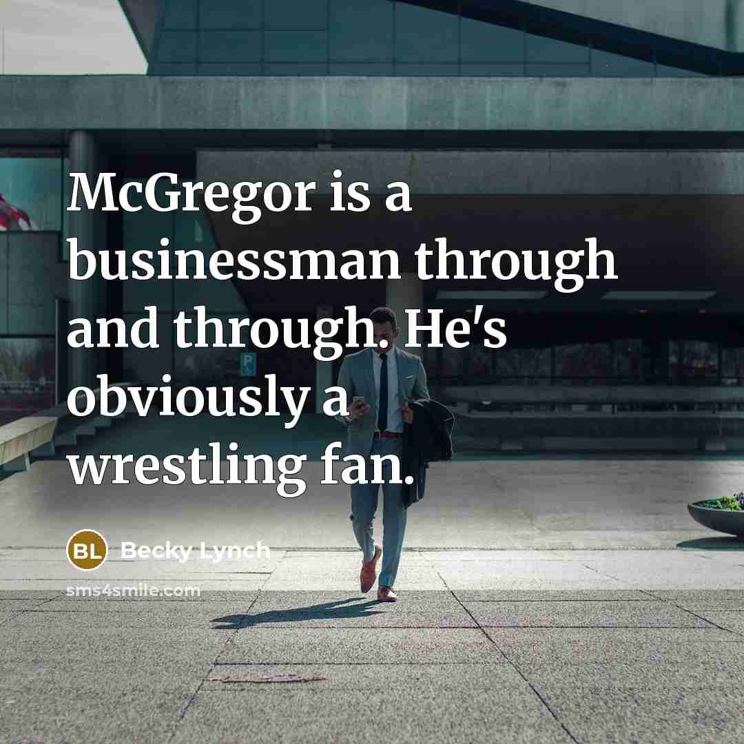 “McGregor is a businessman through and through. He's obviously a…” quote by Becky Lynch