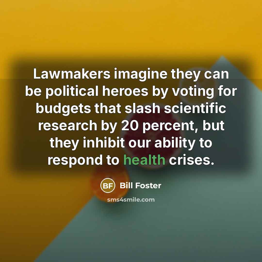 “Lawmakers imagine they can be political heroes by voting for…” quote by Bill Foster