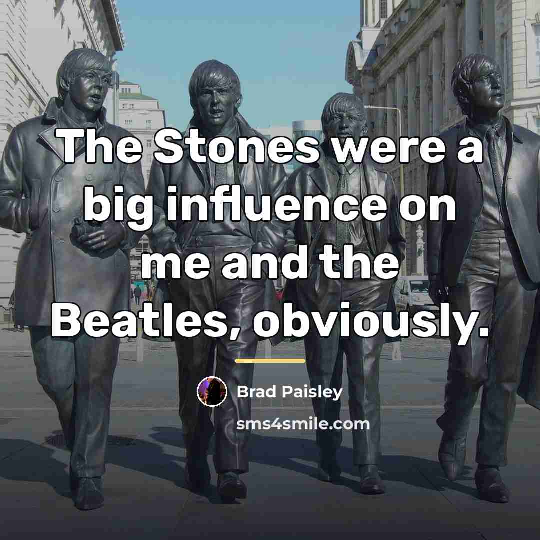 “The Stones were a big influence on me and the…” quote by Brad Paisley