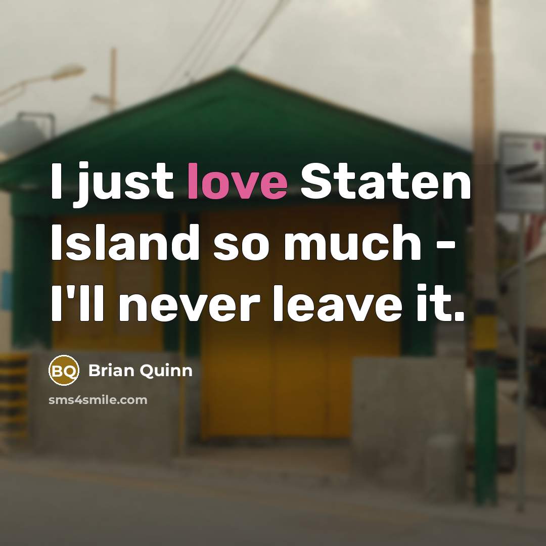 “I just love Staten Island so much - I'll never…” quote by Brian Quinn