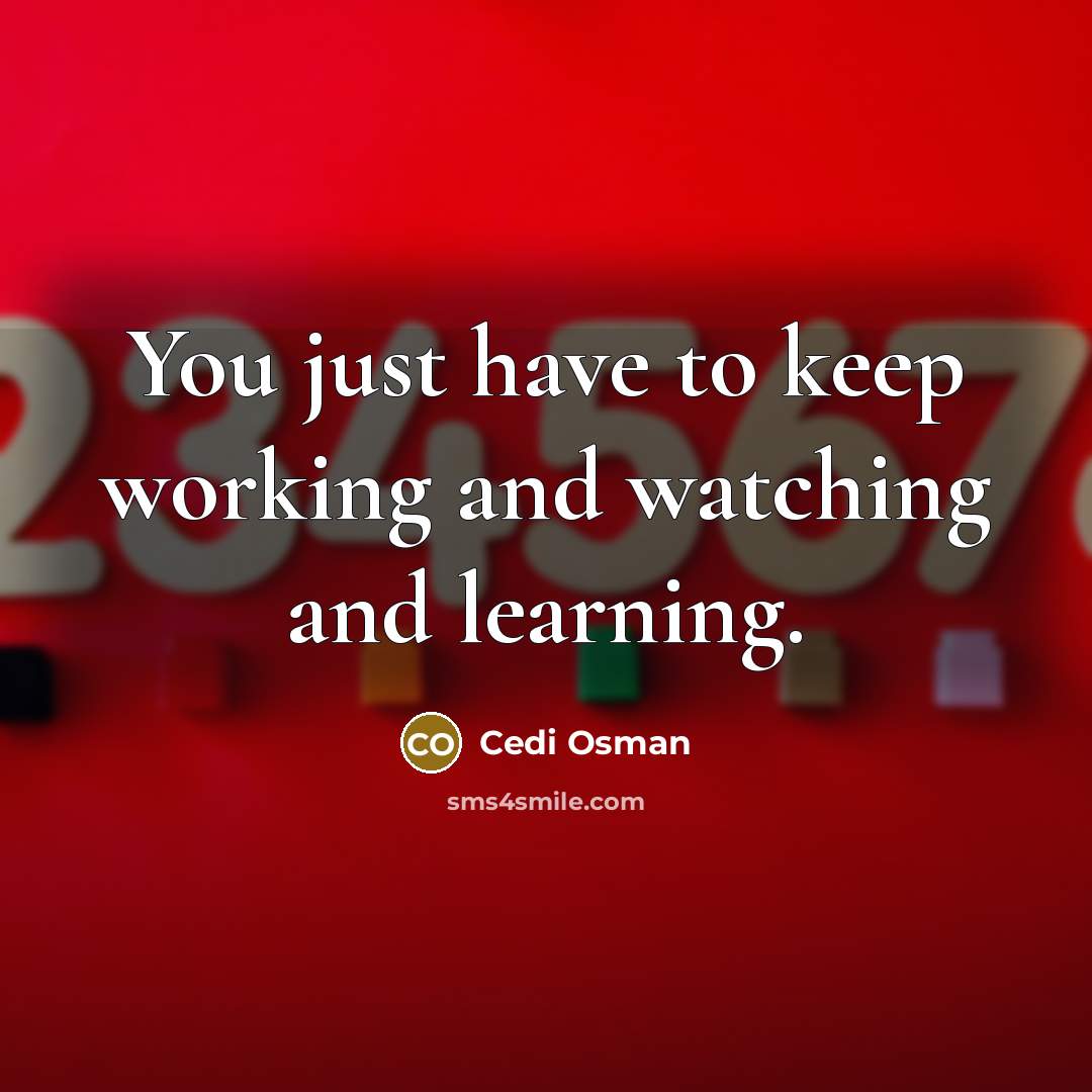 “You just have to keep working and watching and learning.…” quote by Cedi Osman