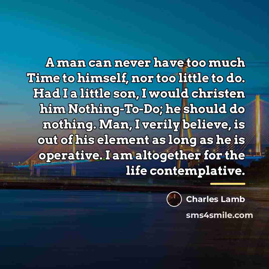 “A man can never have too much Time to himself,…” quote by Charles Lamb