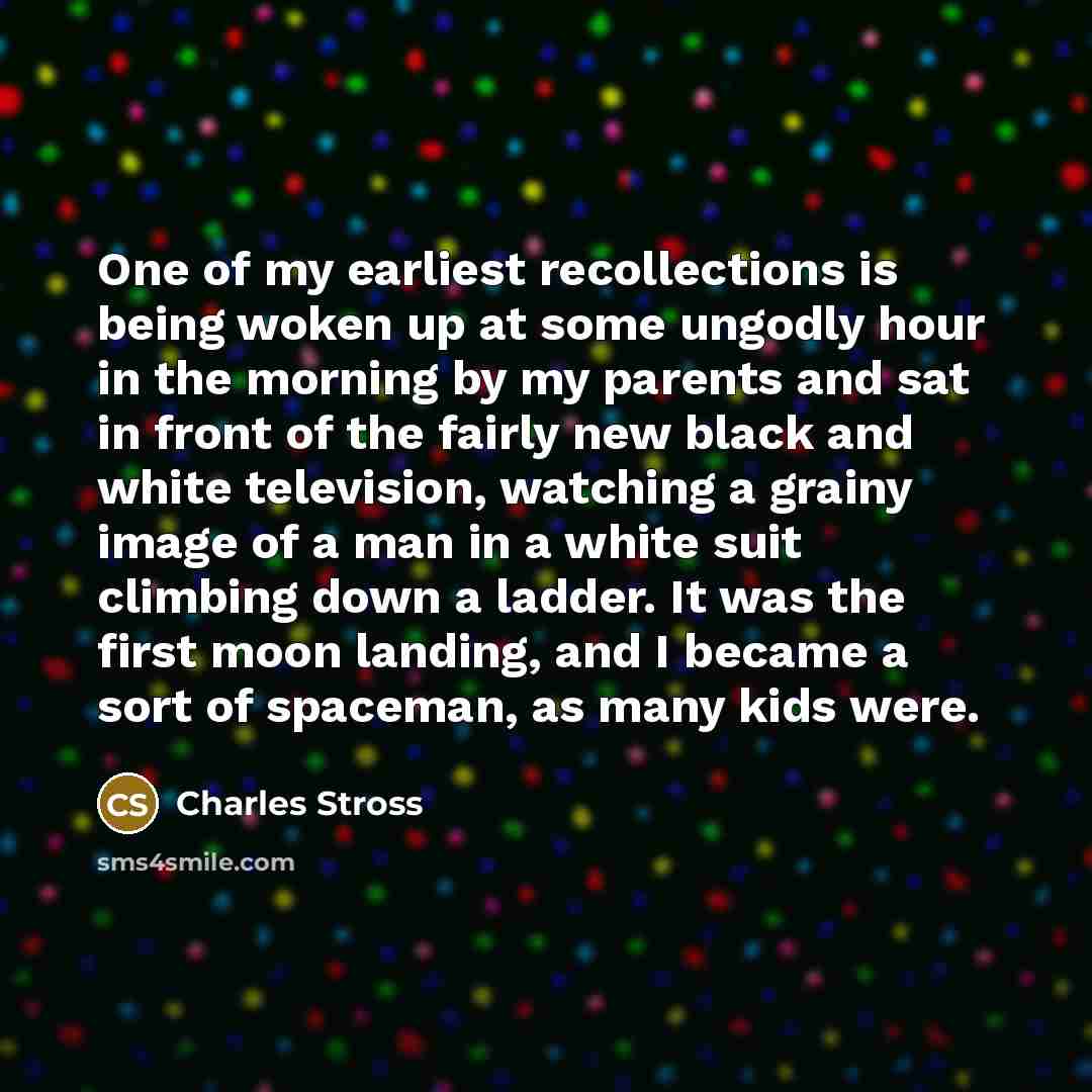 “One of my earliest recollections is being woken up at…” quote by Charles Stross