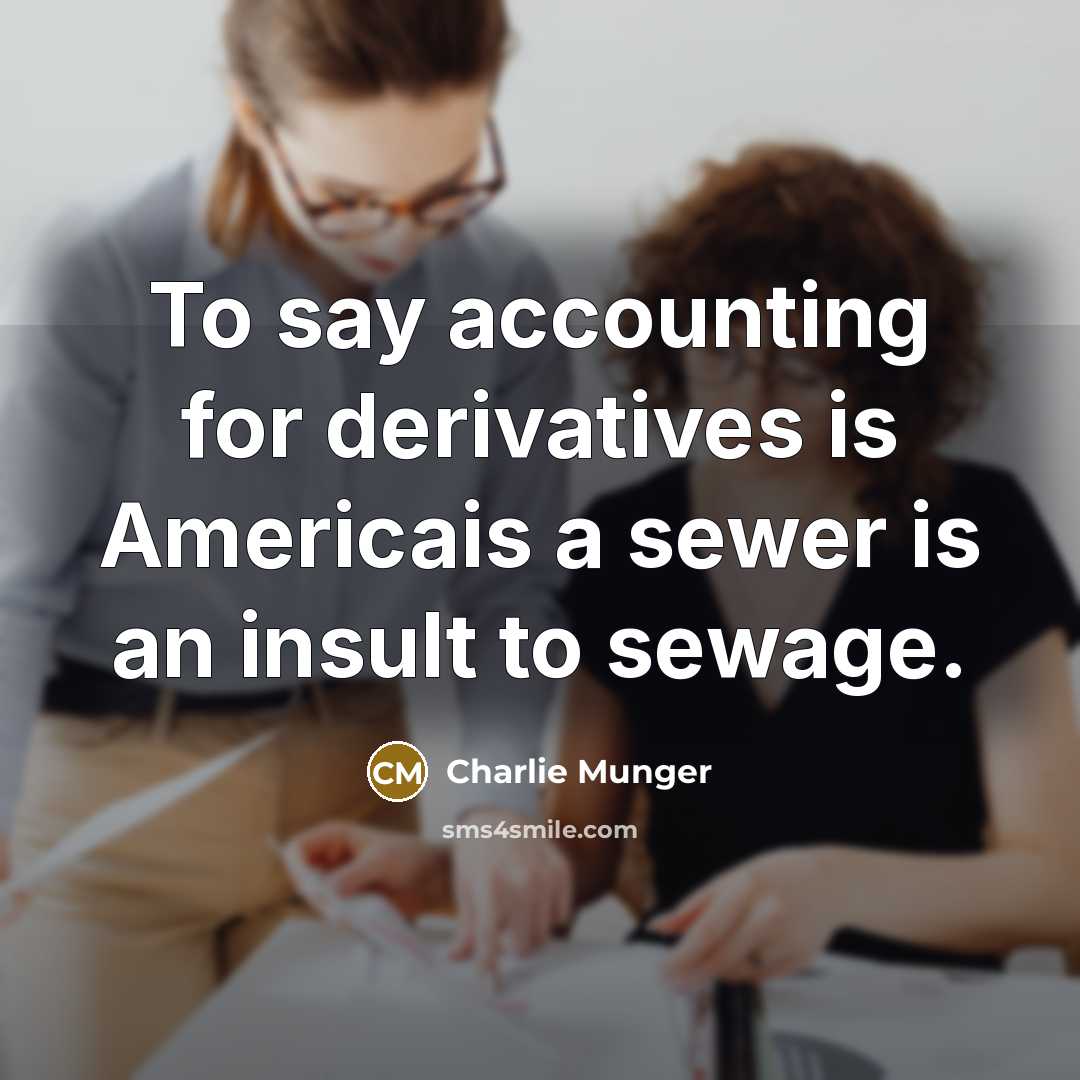 “To say accounting for derivatives is Americais a sewer is…” quote by Charlie Munger