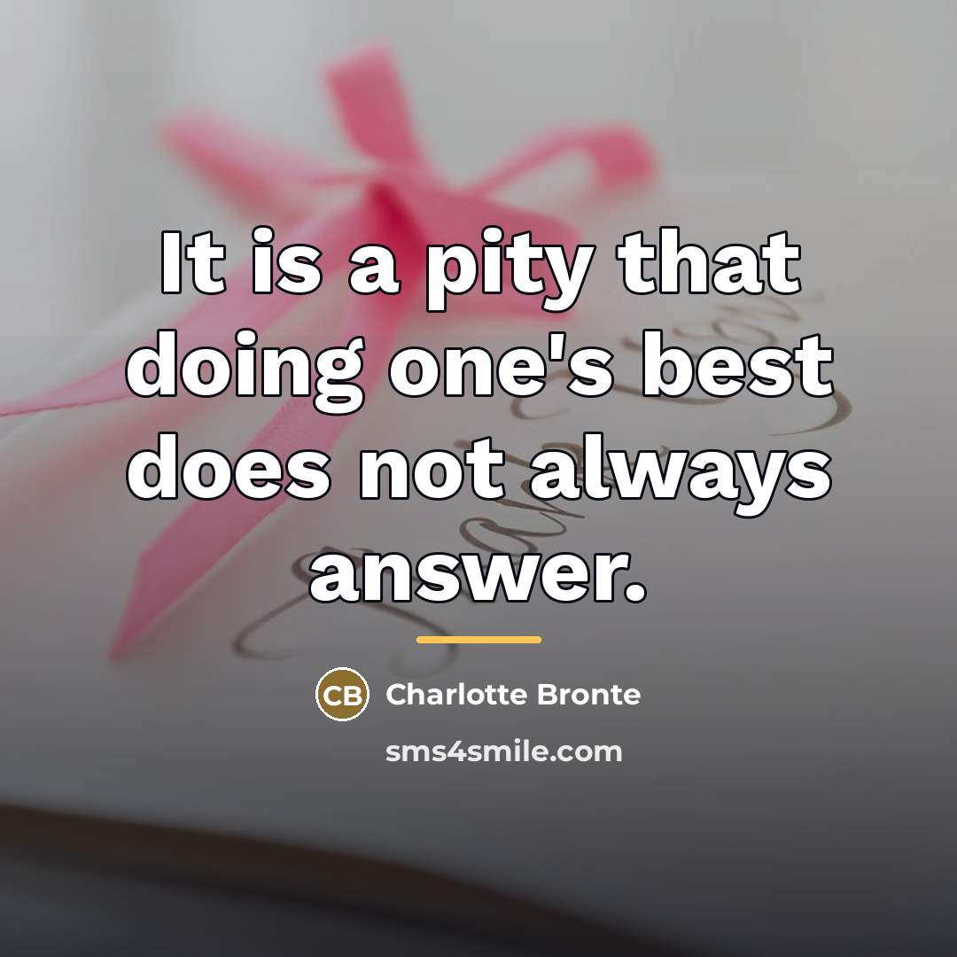 “It is a pity that doing one's best does not…” quote by Charlotte Bronte