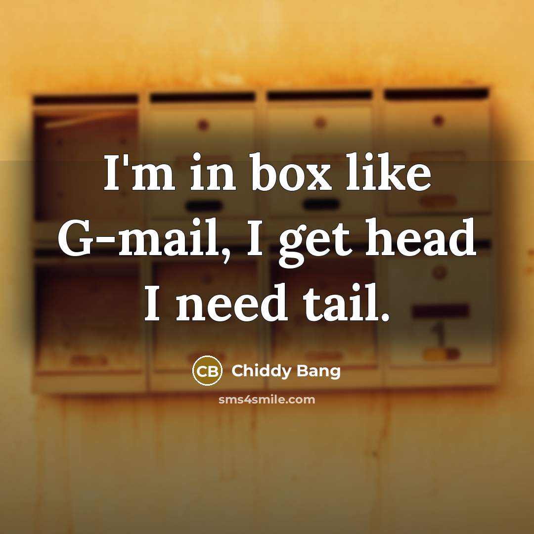 “I'm in box like G-mail, I get head I need tail.” quote by Chiddy Bang