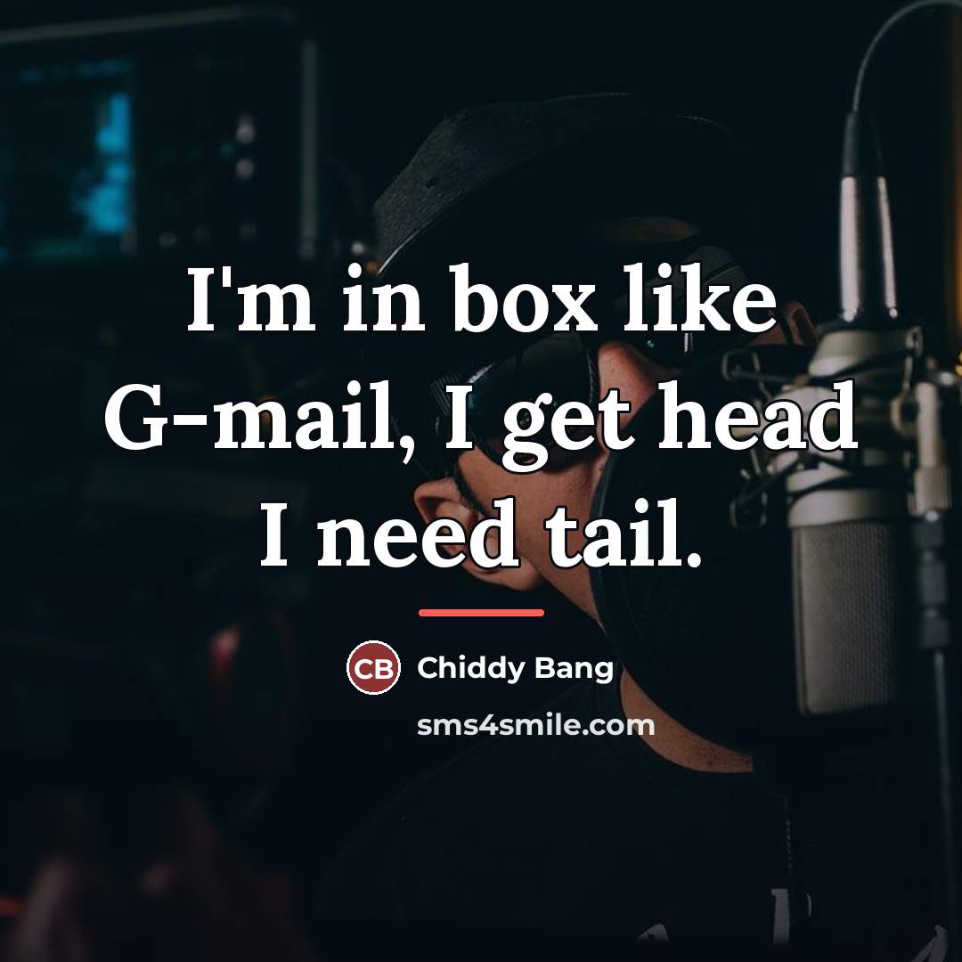 “I'm in box like G-mail, I get head I need…” quote by Chiddy Bang