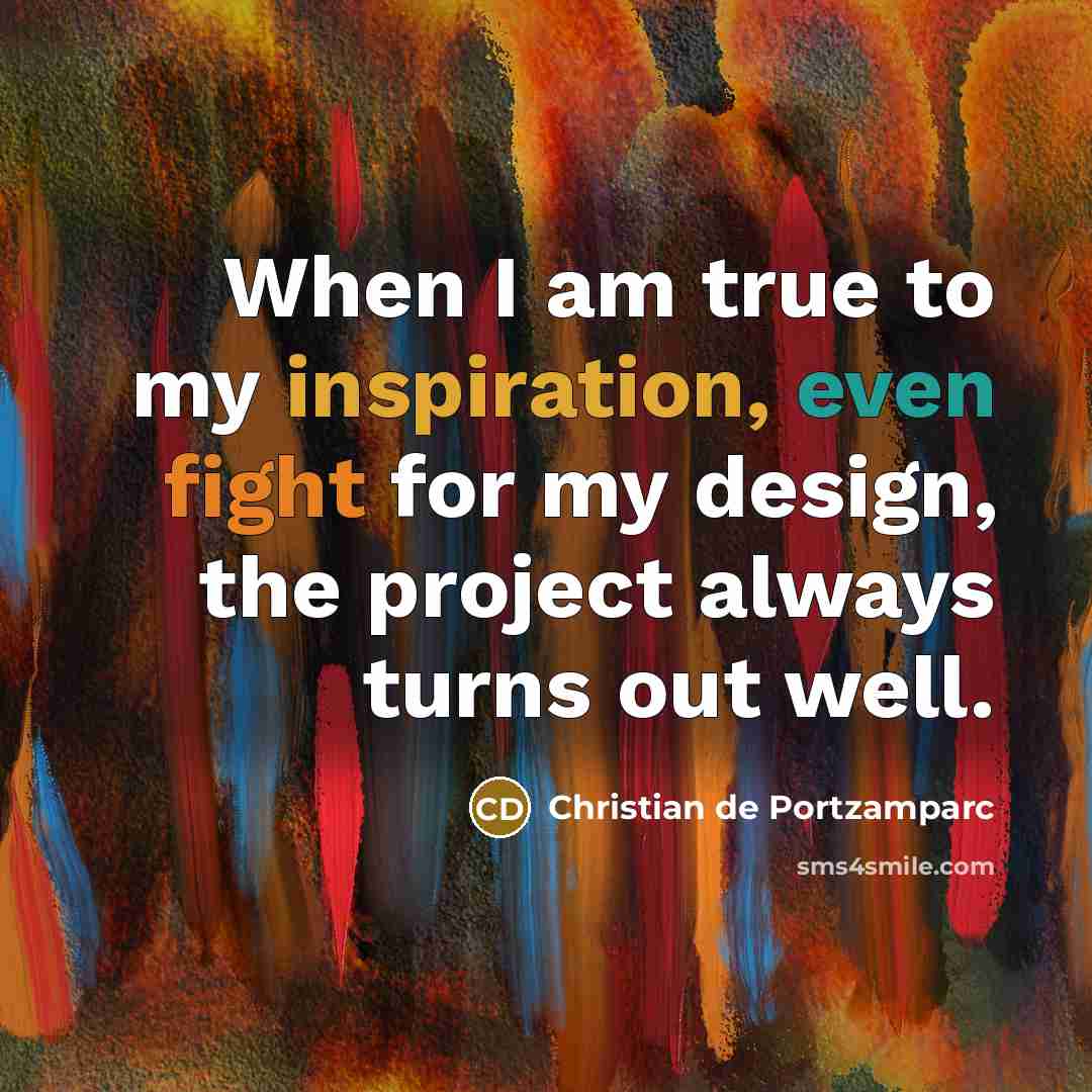 “When I am true to my inspiration, even fight for…” quote by Christian de Portzamparc