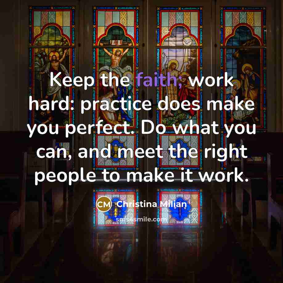 “Keep the faith; work hard: practice does make you perfect.…” quote by Christina Milian
