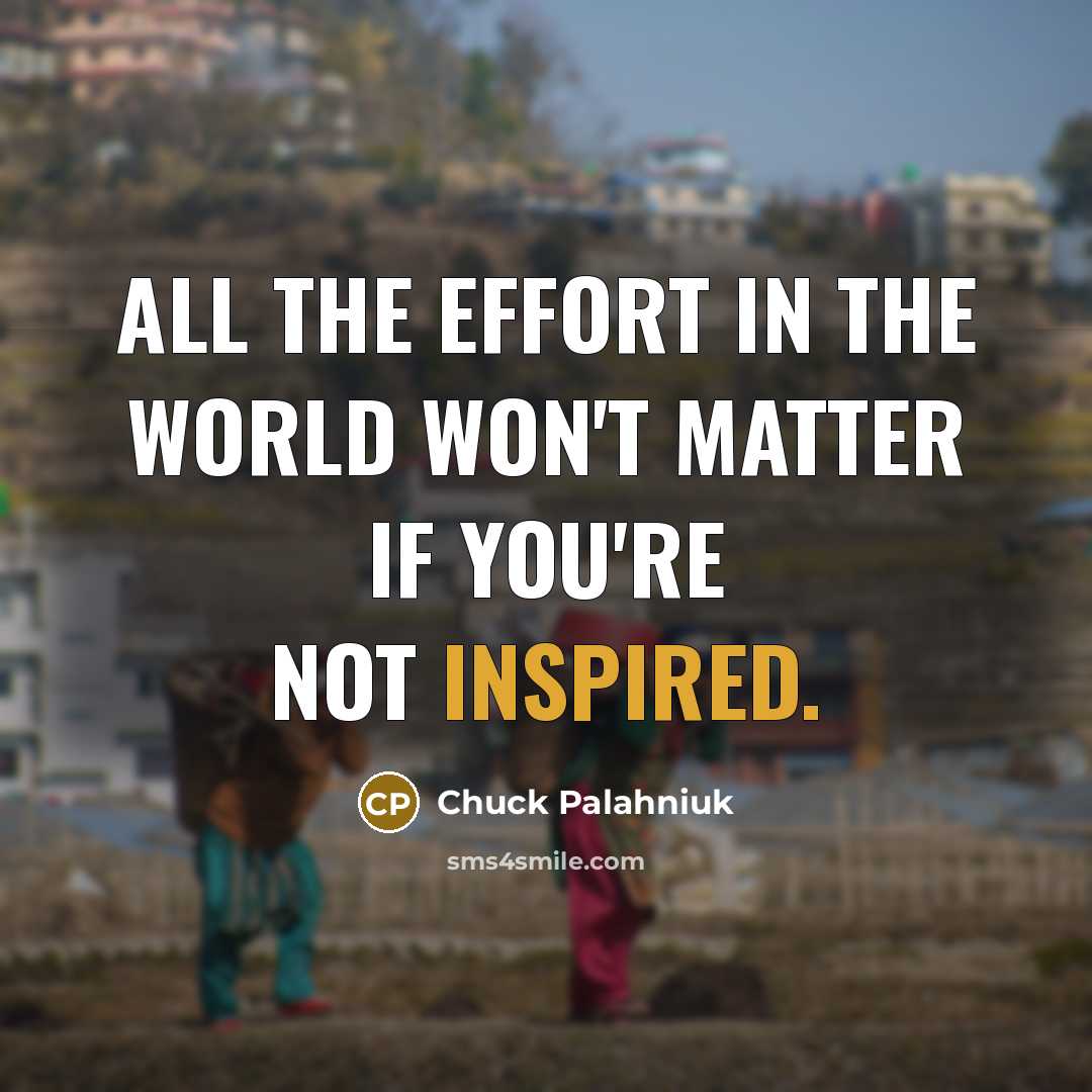 “All the effort in the world won't matter if you're…” quote by Chuck Palahniuk