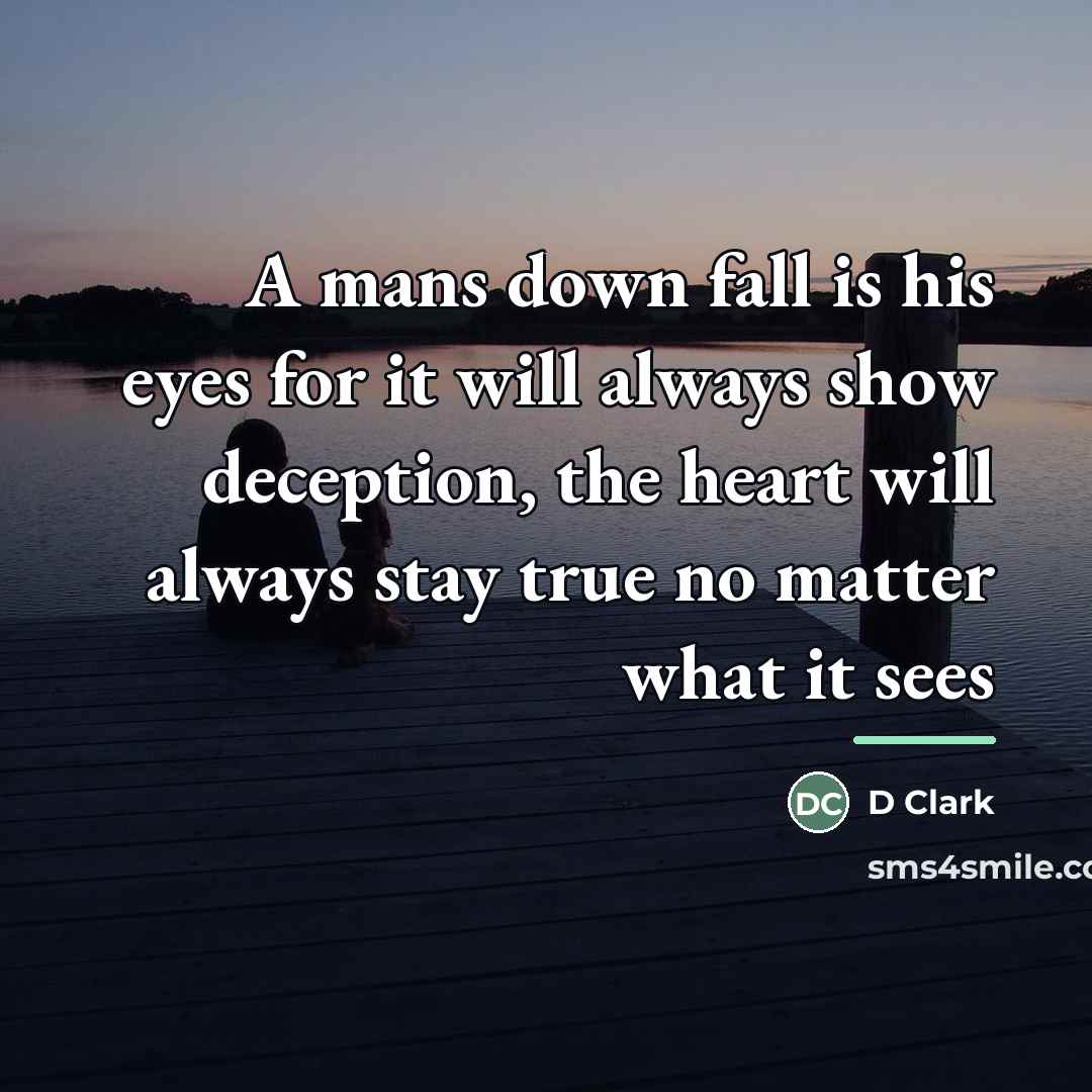 “A mans down fall is his eyes for it will…” quote by D Clark