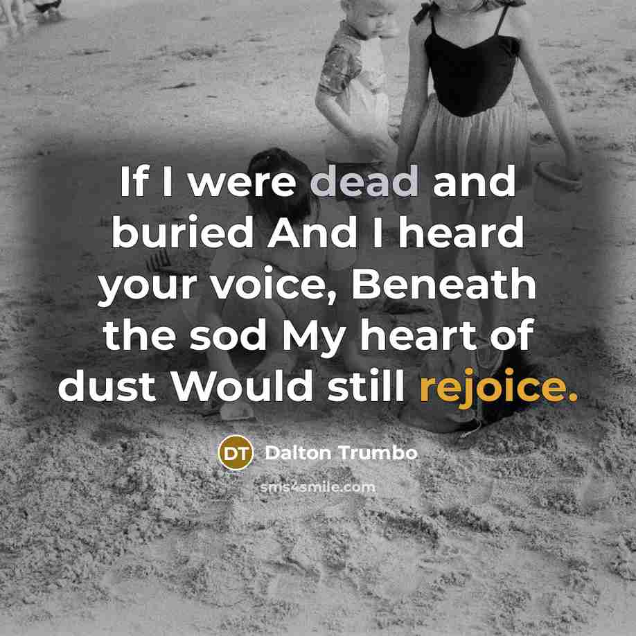 “If I were dead and buried And I heard your…” quote by Dalton Trumbo