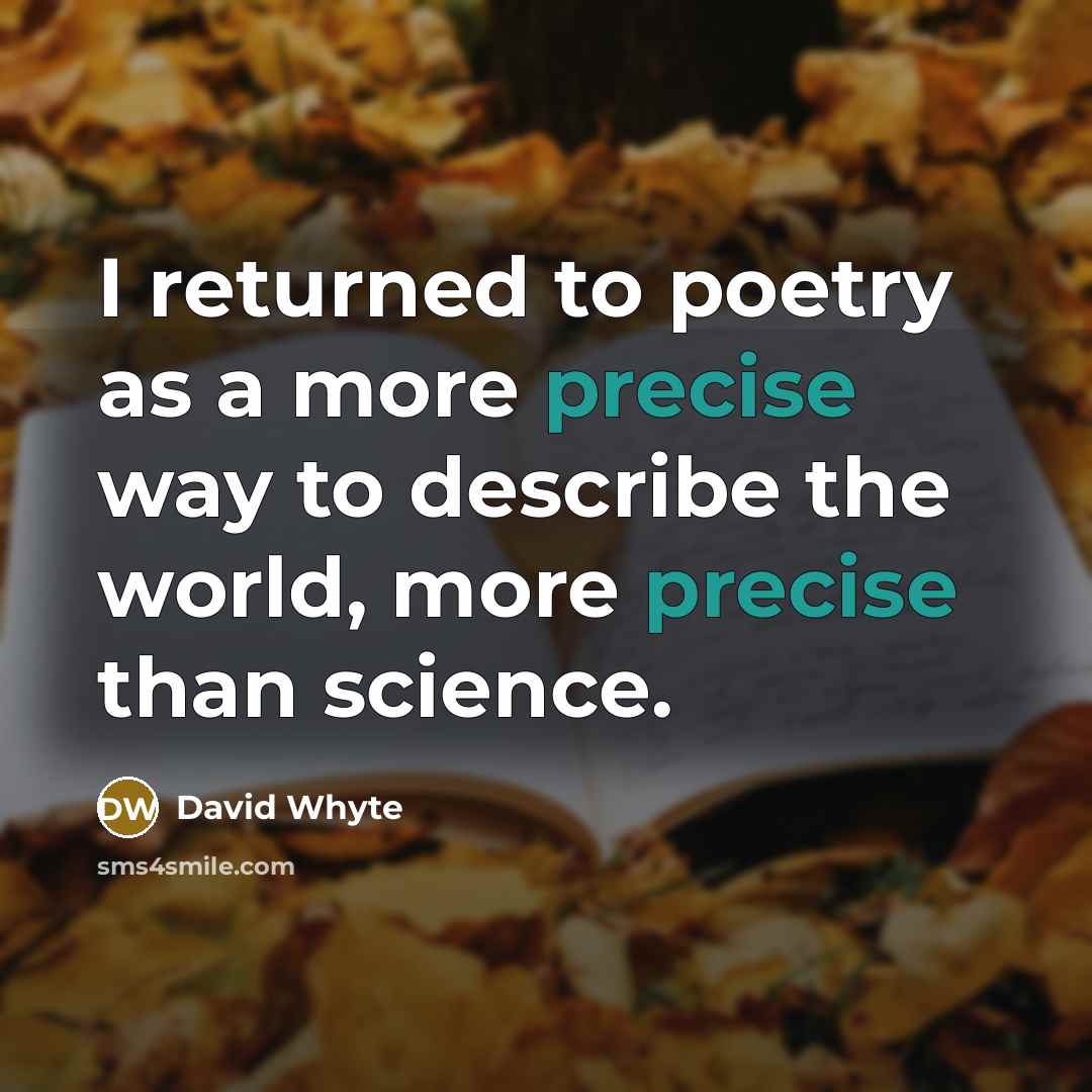 “I returned to poetry as a more precise way to…” quote by David Whyte