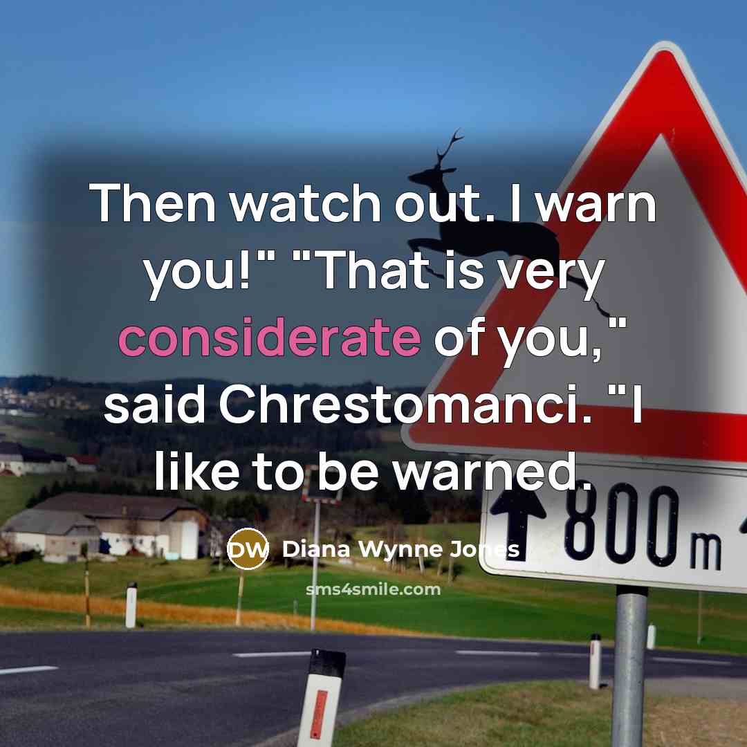 “Then watch out. I warn you!" "That is very considerate…” quote by Diana Wynne Jones