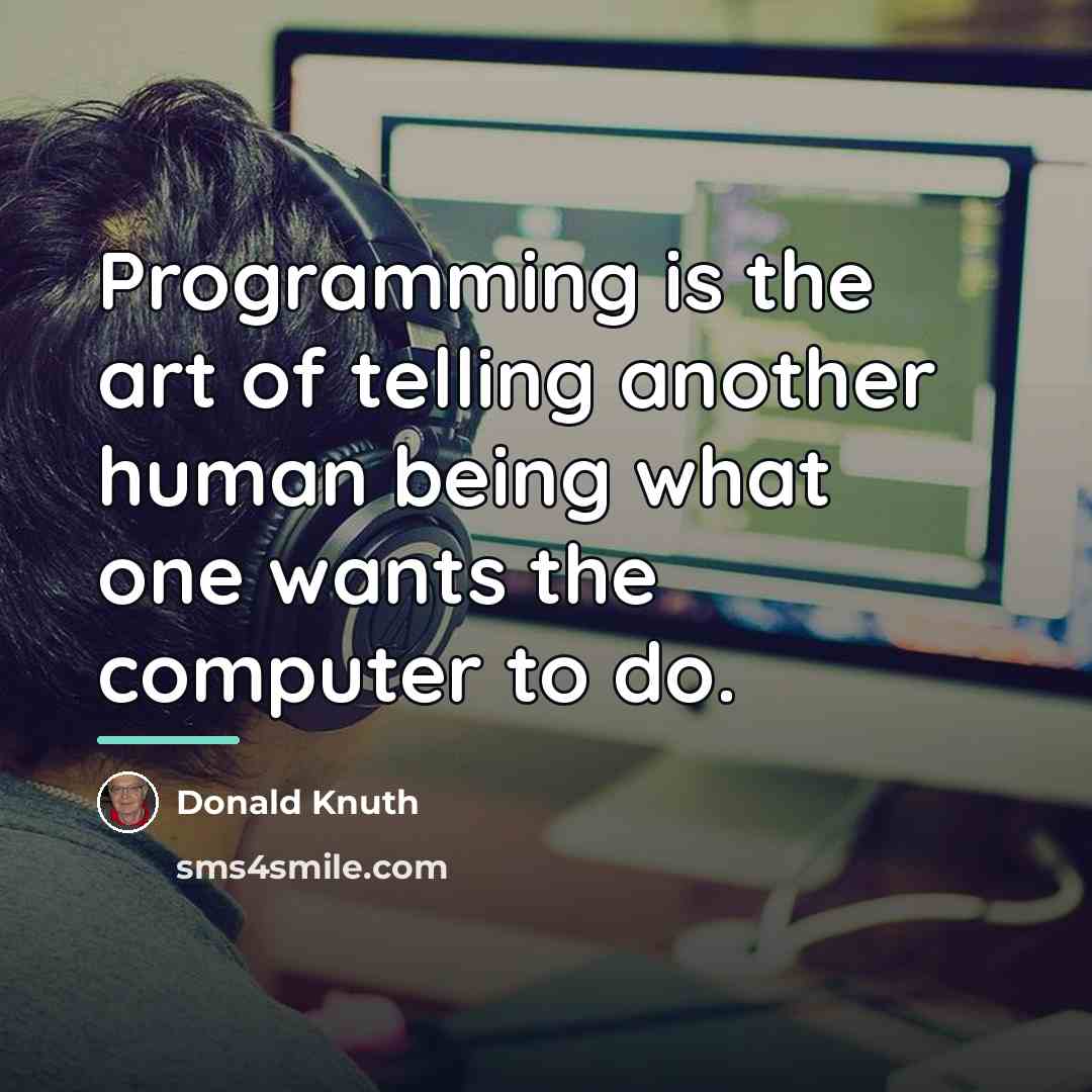 “Programming is the art of telling another human being what…” quote by Donald Knuth
