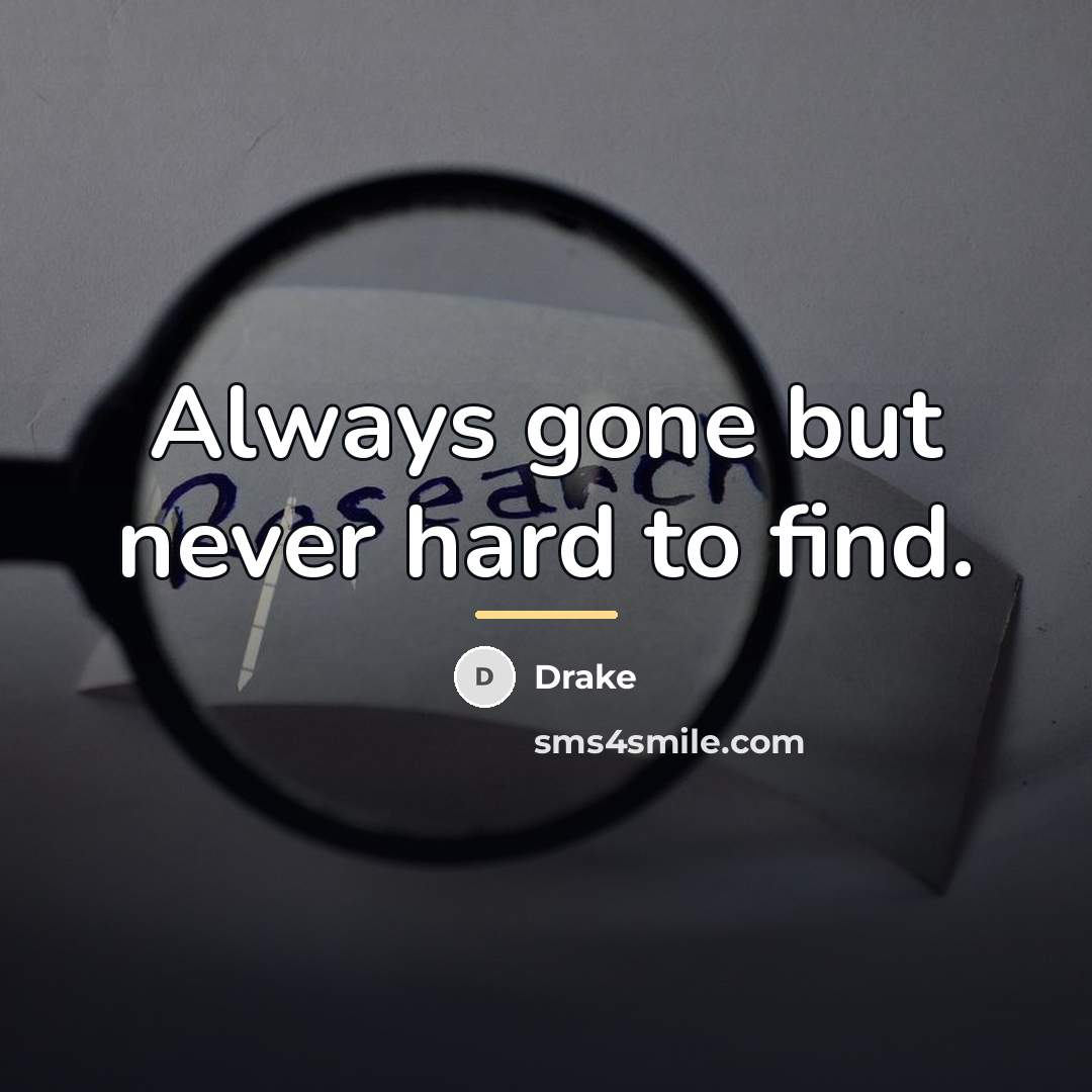 “Always gone but never hard to find.…” quote by Drake