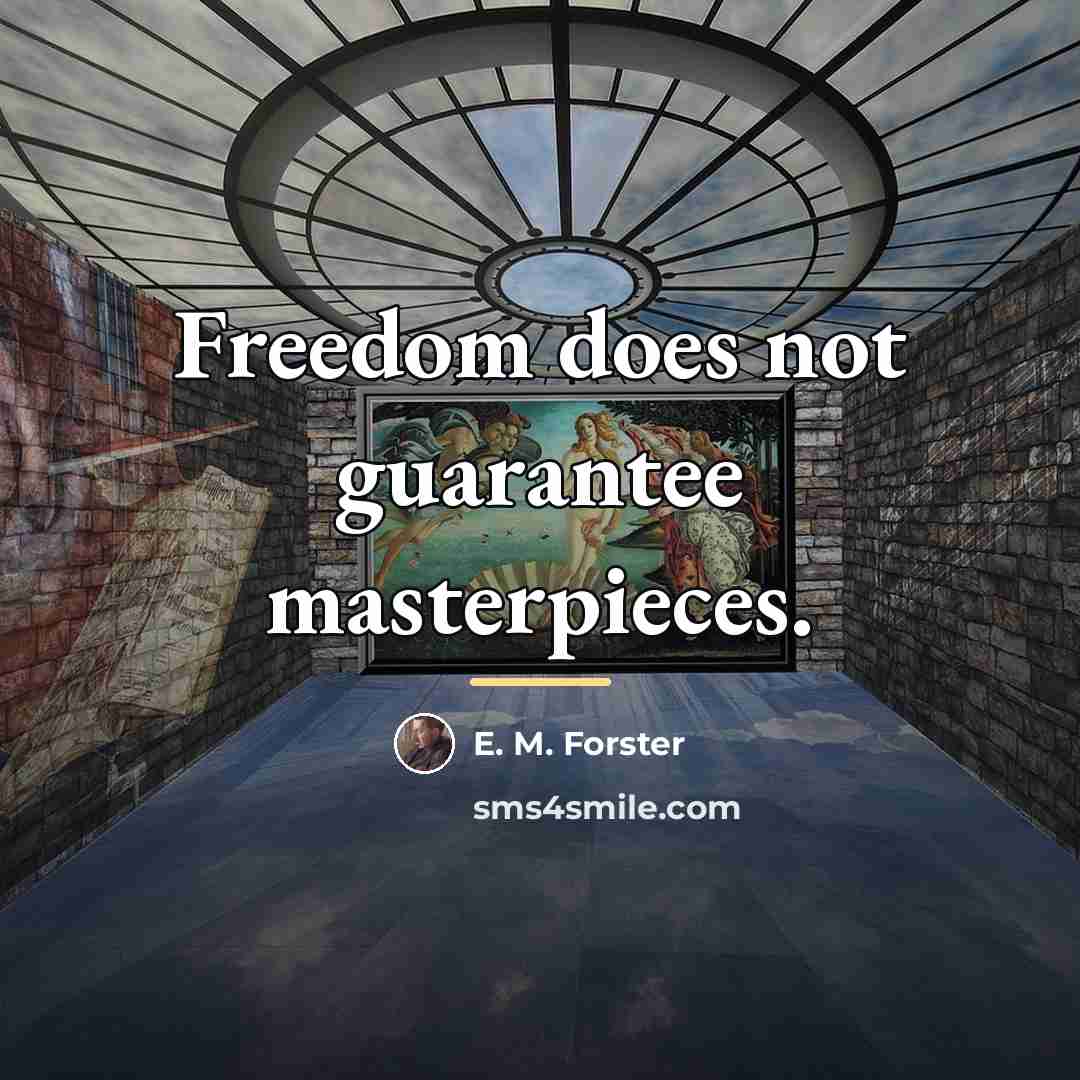 “Freedom does not guarantee masterpieces.…” quote by E. M. Forster