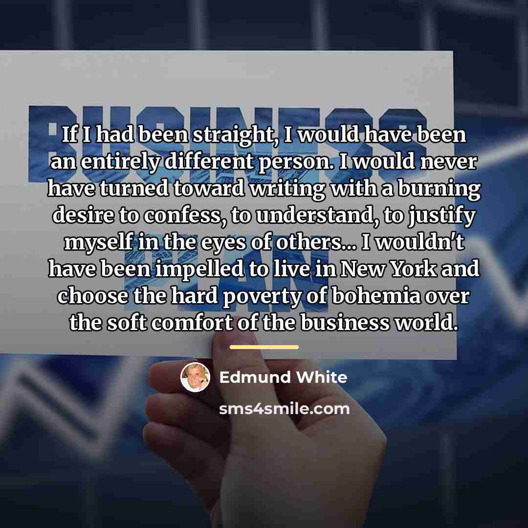“If I had been straight, I would have been an…” quote by Edmund White