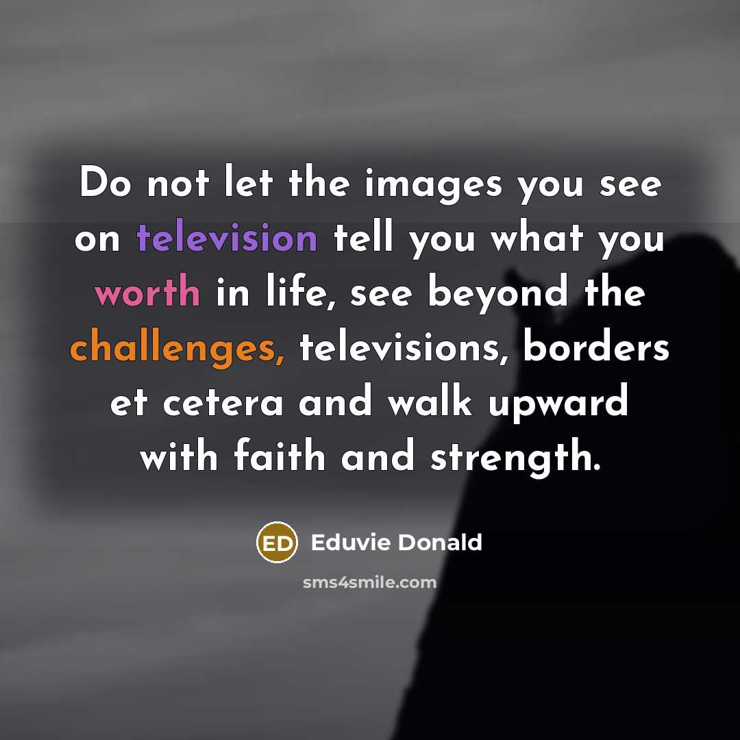 “Do not let the images you see on television tell…” quote by Eduvie Donald