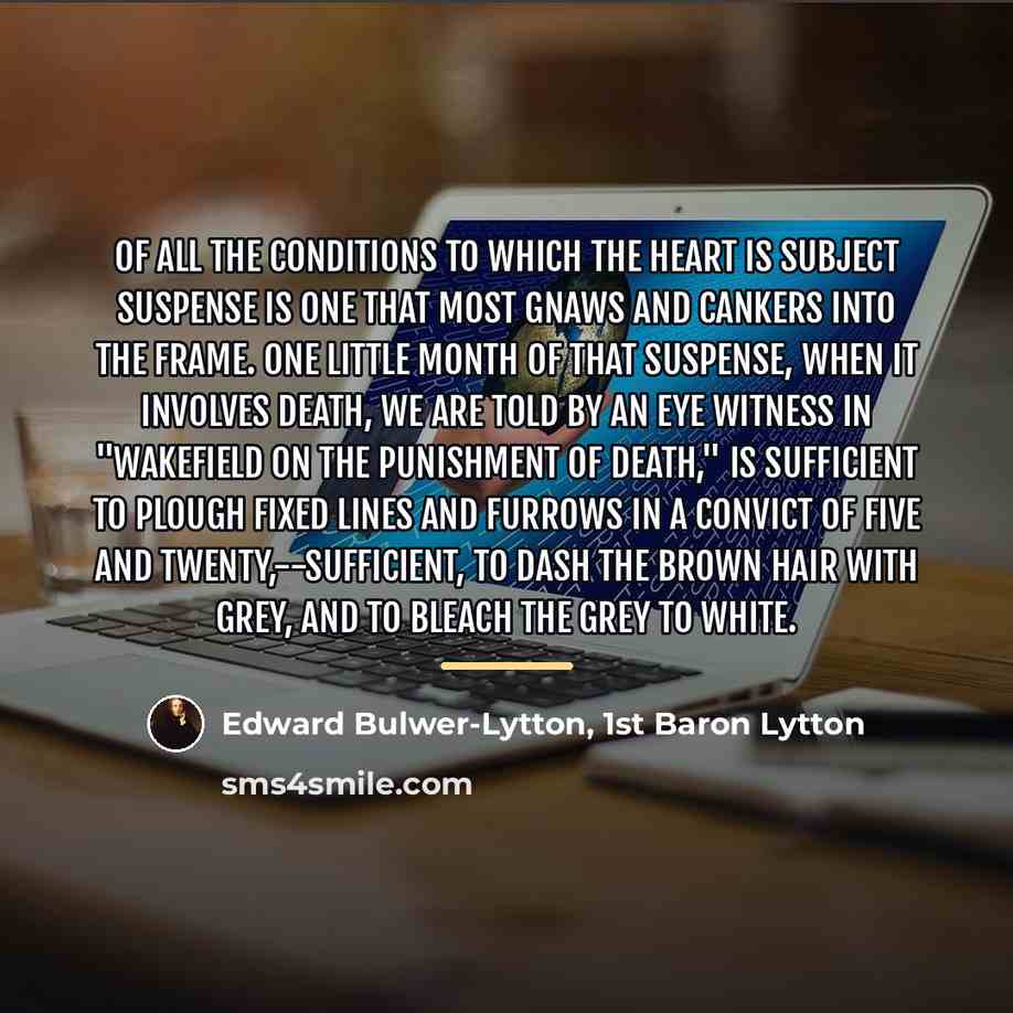 “Of all the conditions to which the heart is subject…” quote by Edward Bulwer-Lytton, 1st Baron Lytton
