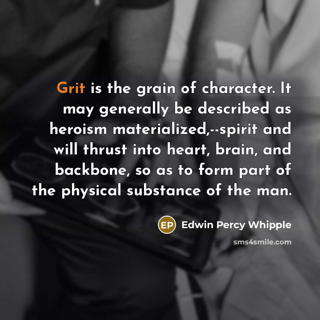 “Grit is the grain of character. It may generally be…” quote by Edwin Percy Whipple