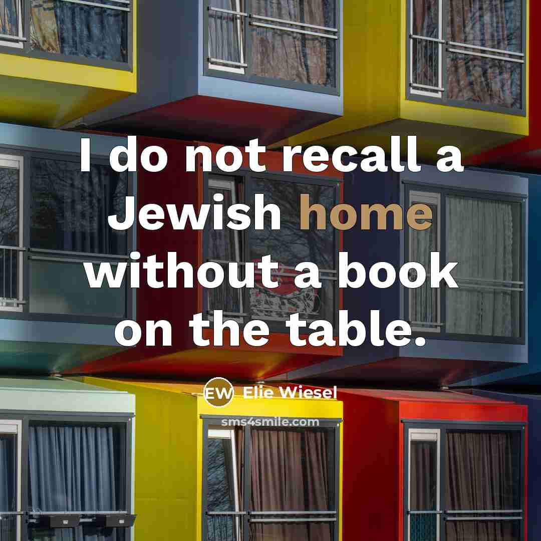 “I do not recall a Jewish home without a book…” quote by Elie Wiesel