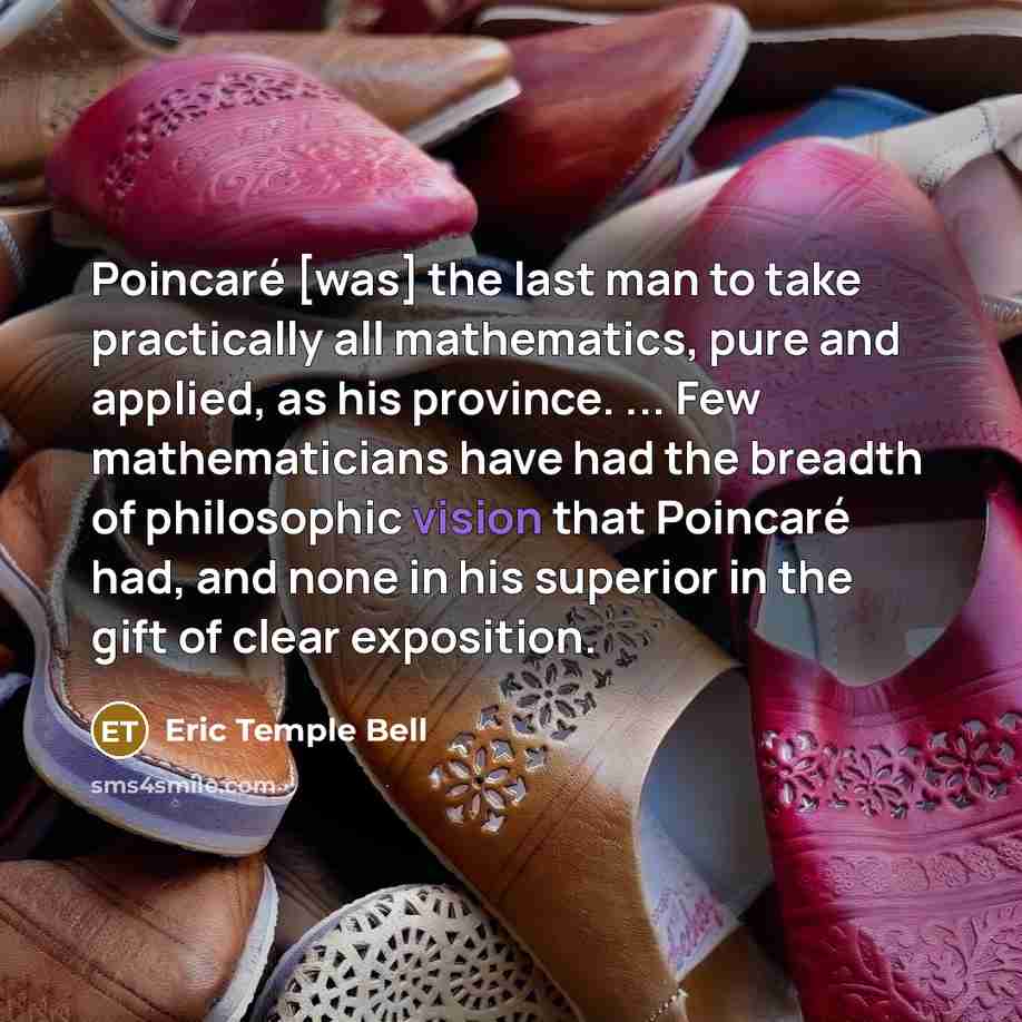 “Poincaré [was] the last man to take practically all mathematics,…” quote by Eric Temple Bell
