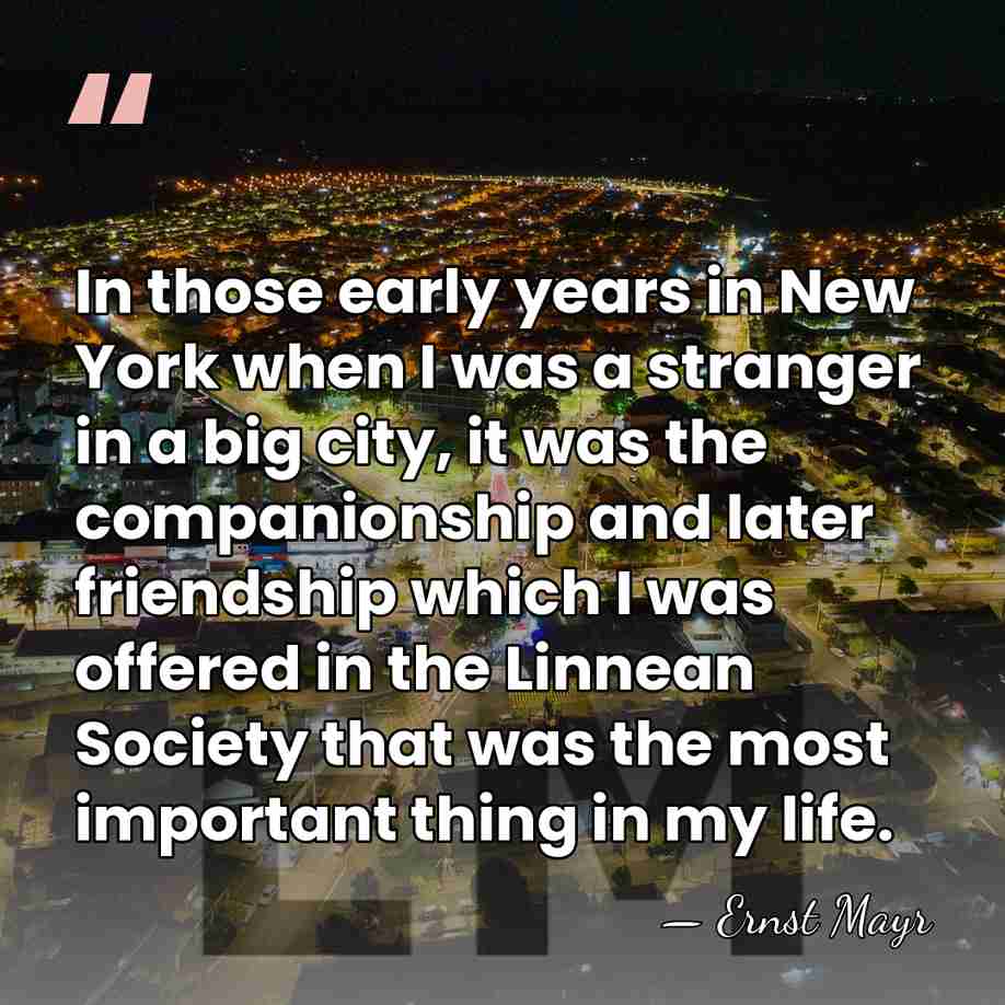 In those early years in New York when I was a stranger&hellip; - Ernst Mayr