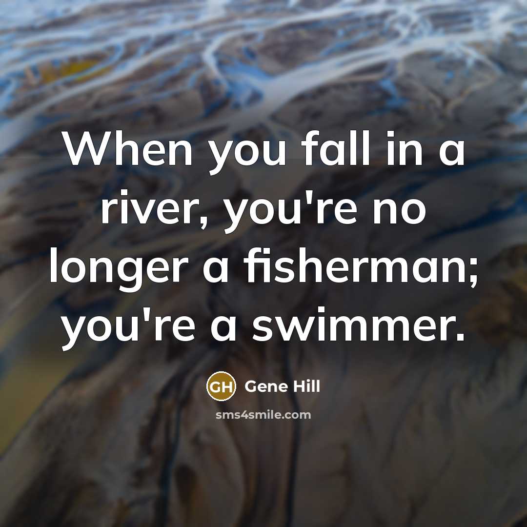 “When you fall in a river, you're no longer a…” quote by Gene Hill