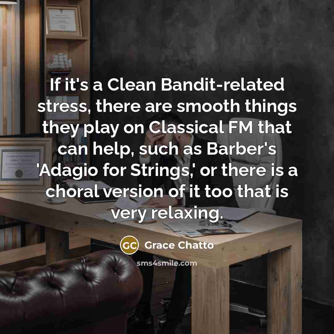 “If it's a Clean Bandit-related stress, there are smooth things…” quote by Grace Chatto