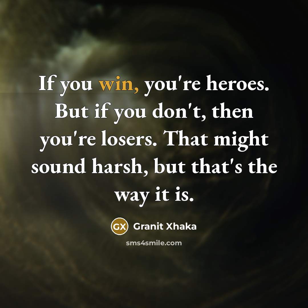 “If you win, you're heroes. But if you don't, then…” quote by Granit Xhaka