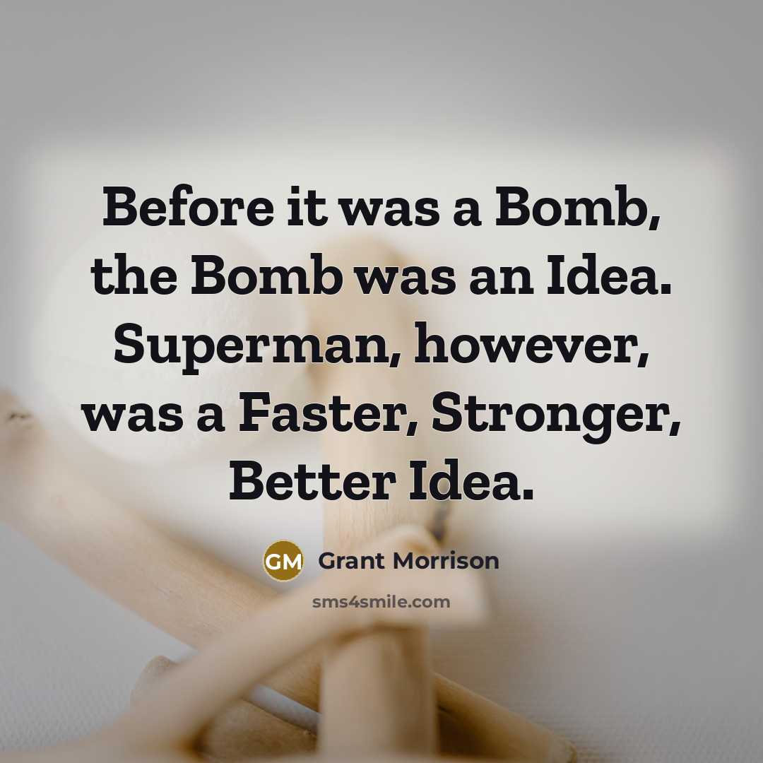 “Before it was a Bomb, the Bomb was an Idea.…” quote by Grant Morrison