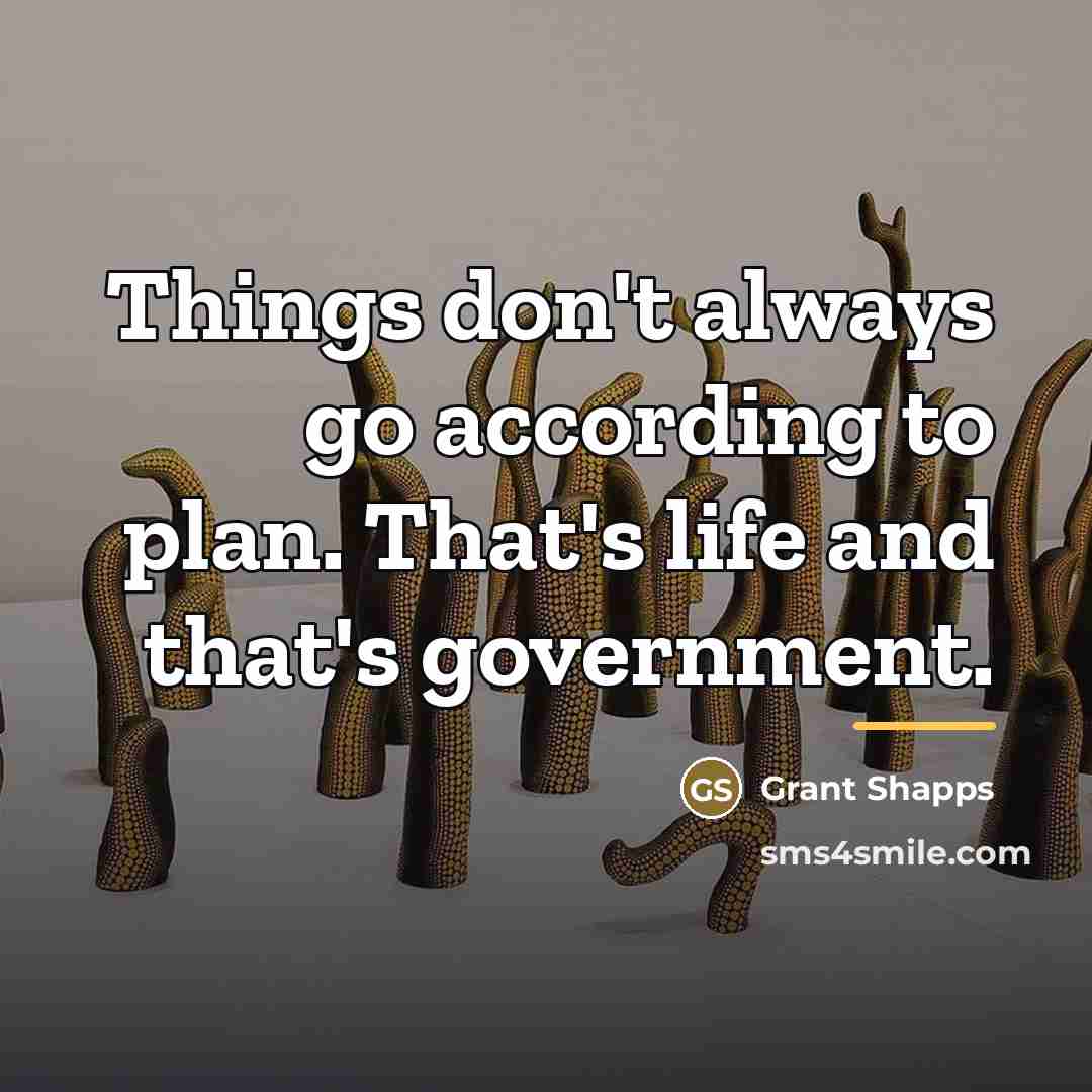 “Things don't always go according to plan. That's life and…” quote by Grant Shapps
