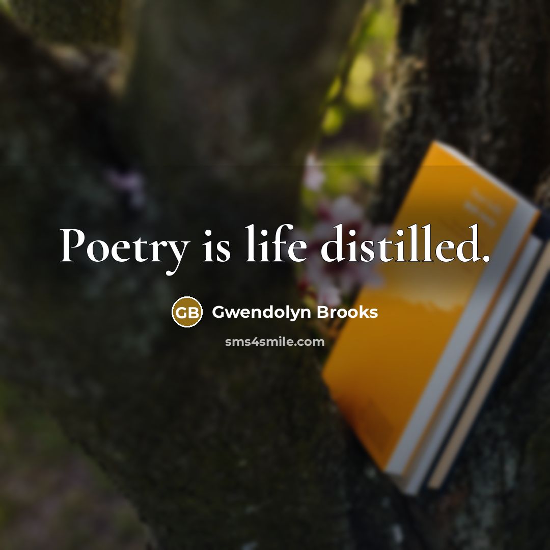 “Poetry is life distilled.…” quote by Gwendolyn Brooks