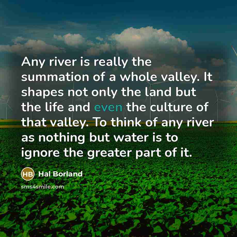 “Any river is really the summation of a whole valley.…” quote by Hal Borland